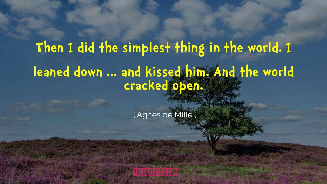 Agnes De Mille Quotes: Then I did the simplest