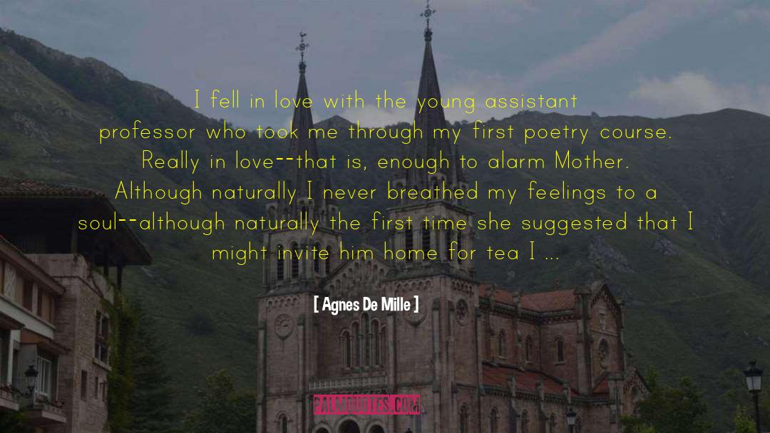 Agnes De Mille Quotes: I fell in love with