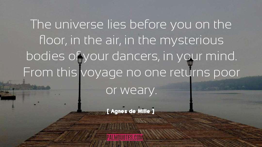 Agnes De Mille Quotes: The universe lies before you