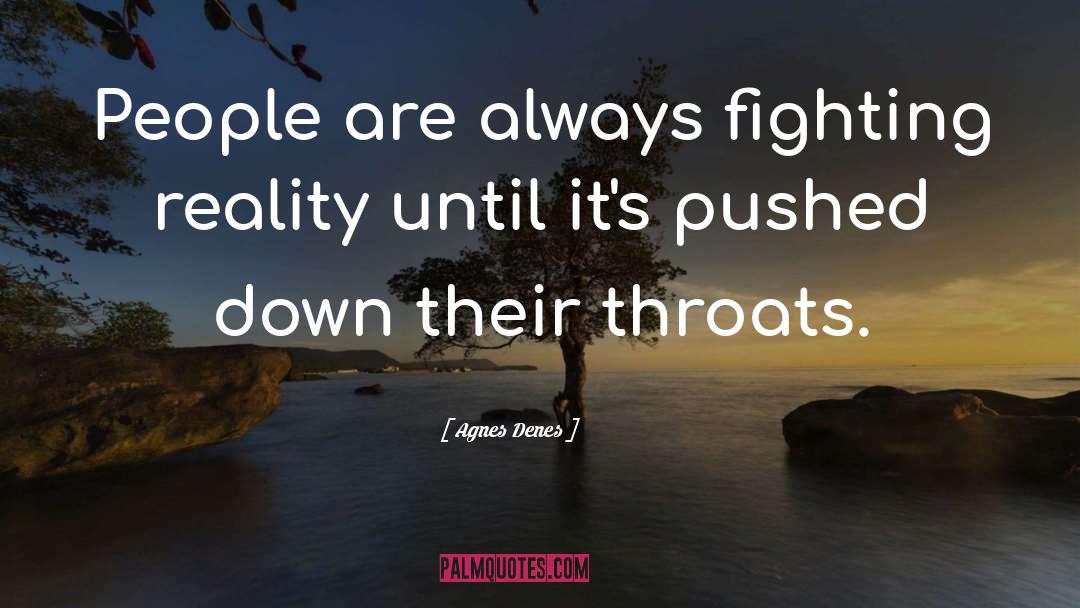Agnes Denes Quotes: People are always fighting reality