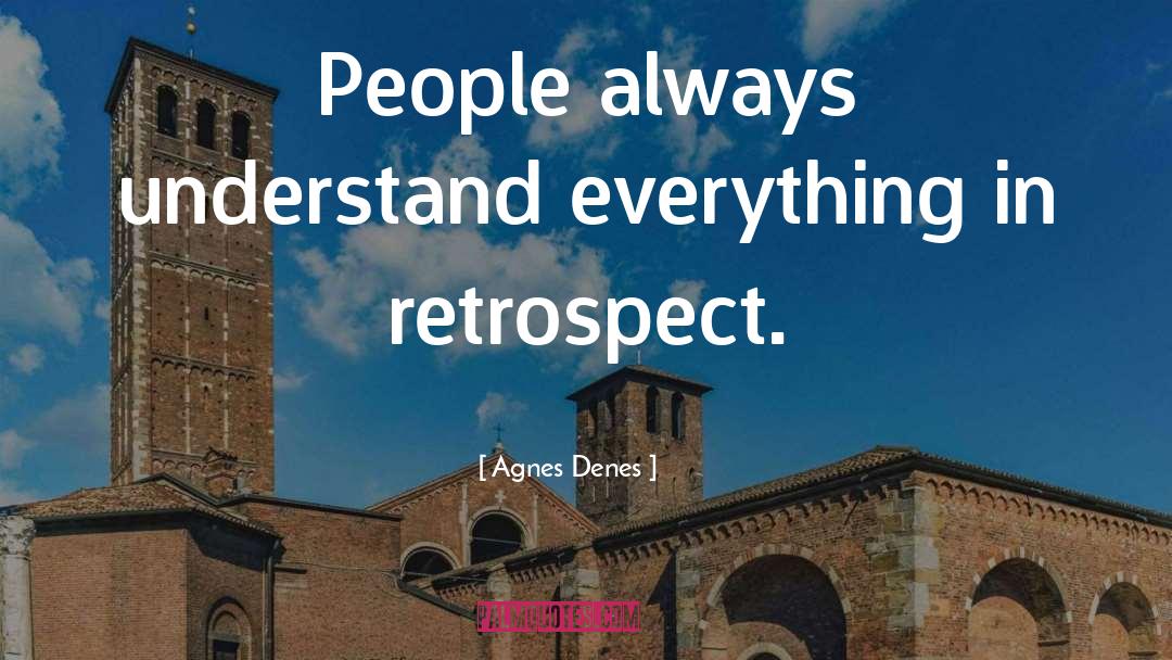 Agnes Denes Quotes: People always understand everything in