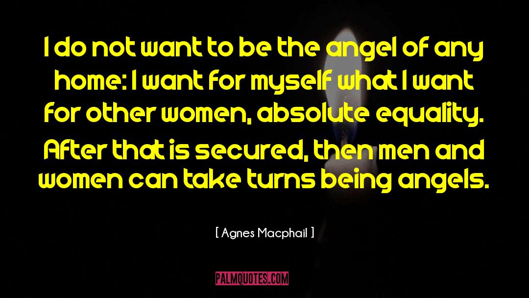 Agnes Macphail Quotes: I do not want to