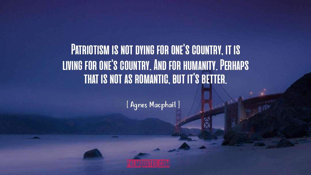 Agnes Macphail Quotes: Patriotism is not dying for