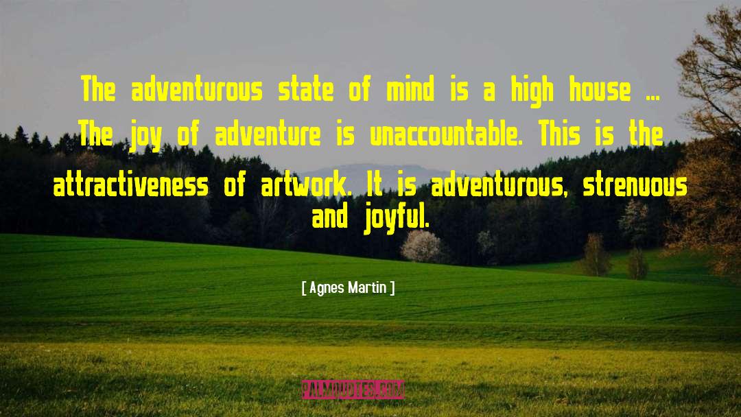 Agnes Martin Quotes: The adventurous state of mind