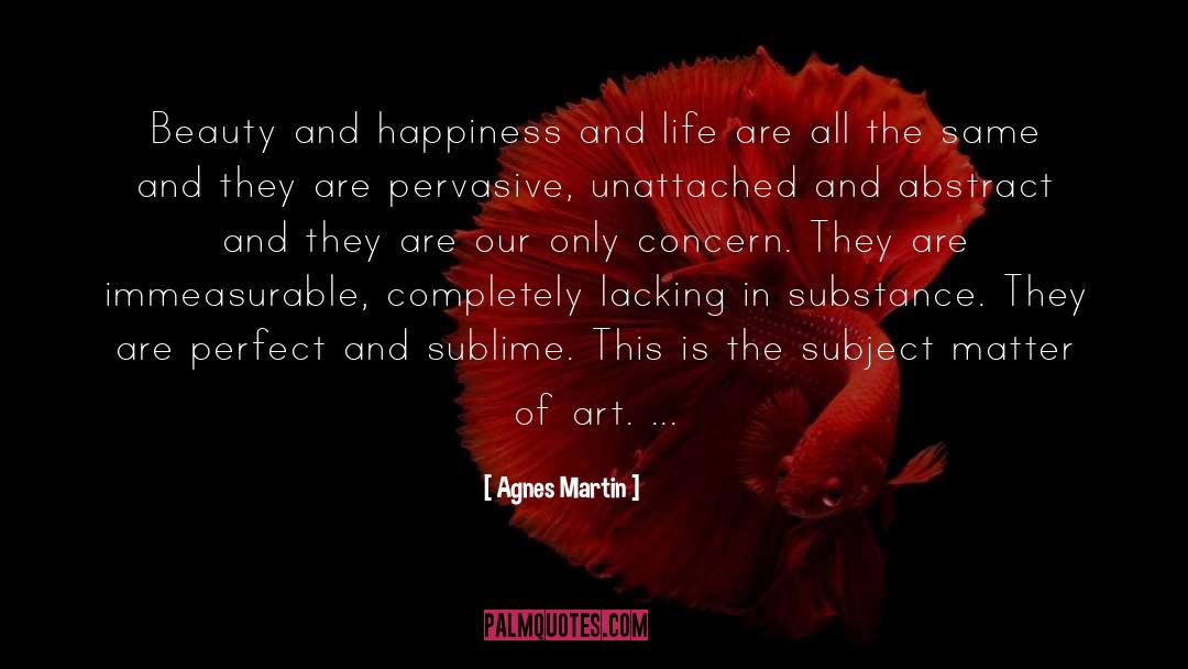 Agnes Martin Quotes: Beauty and happiness and life