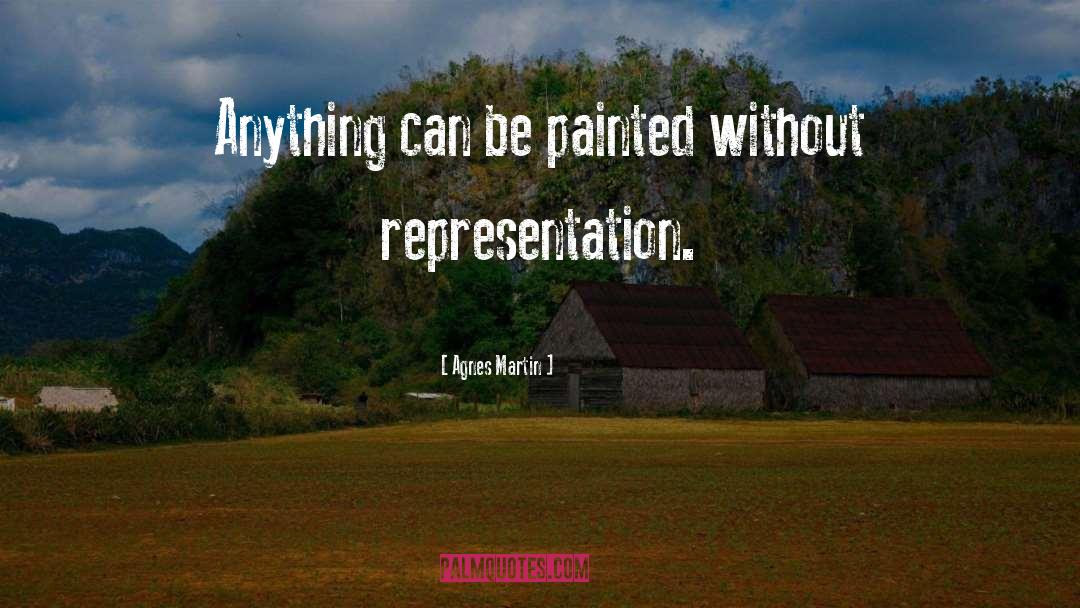 Agnes Martin Quotes: Anything can be painted without