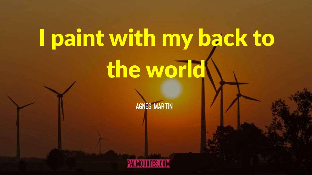 Agnes Martin Quotes: I paint with my back