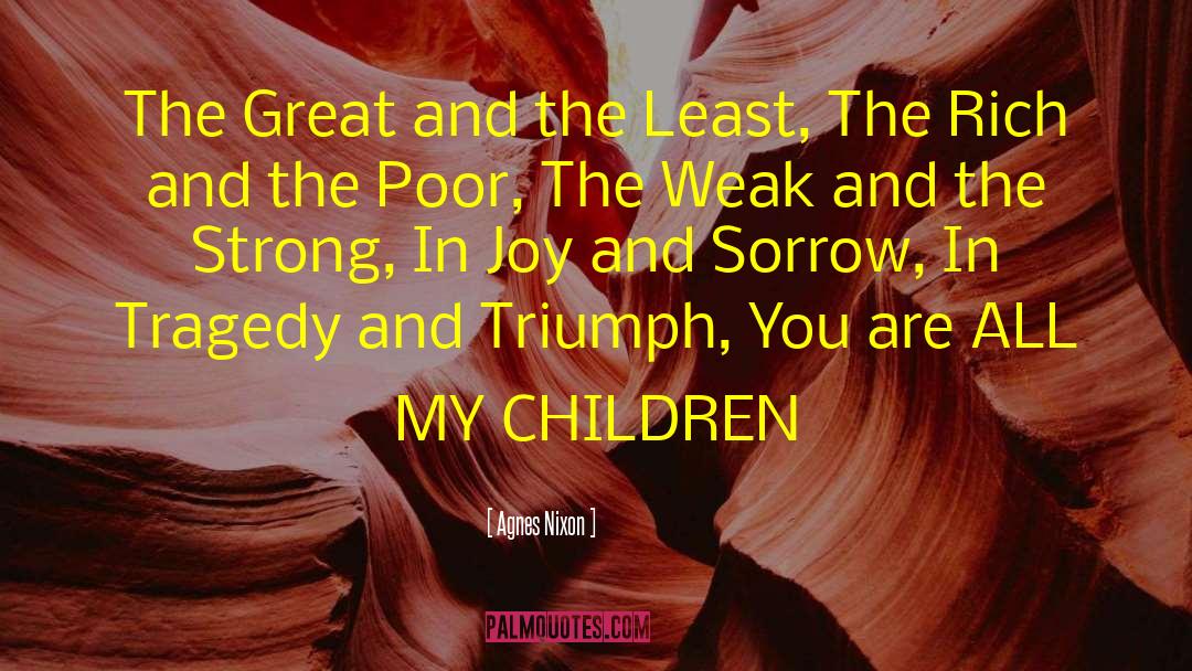 Agnes Nixon Quotes: The Great and the Least,