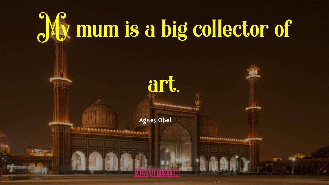 Agnes Obel Quotes: My mum is a big