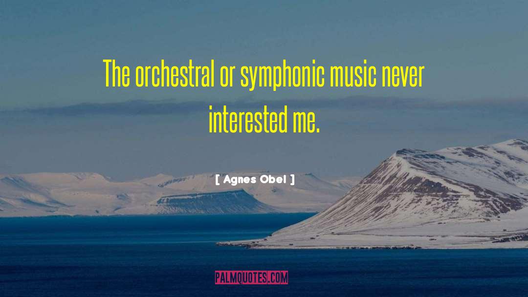 Agnes Obel Quotes: The orchestral or symphonic music
