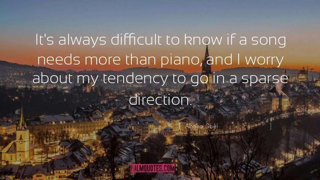 Agnes Obel Quotes: It's always difficult to know