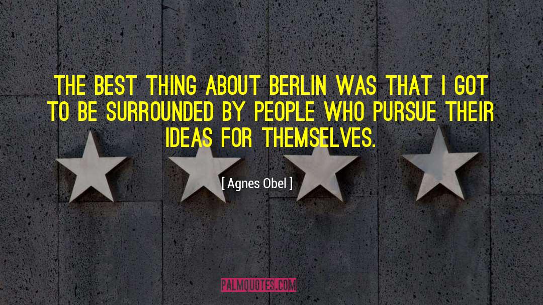 Agnes Obel Quotes: The best thing about Berlin
