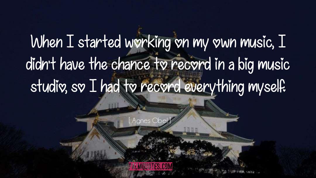 Agnes Obel Quotes: When I started working on