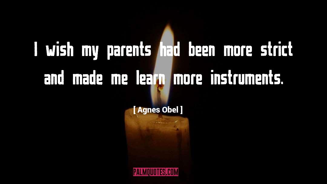 Agnes Obel Quotes: I wish my parents had