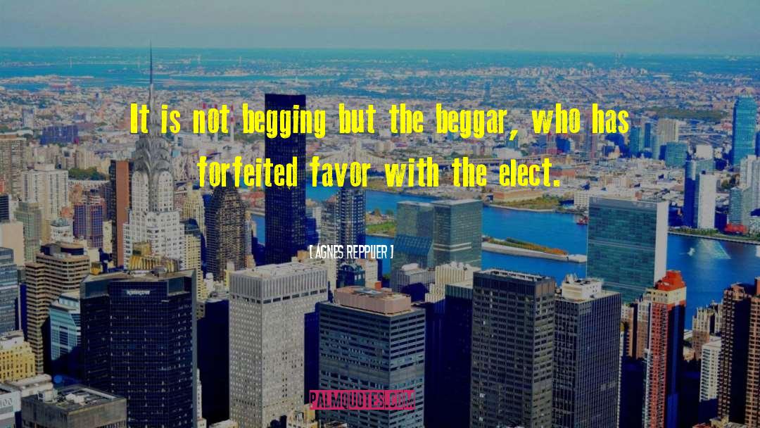 Agnes Repplier Quotes: It is not begging but