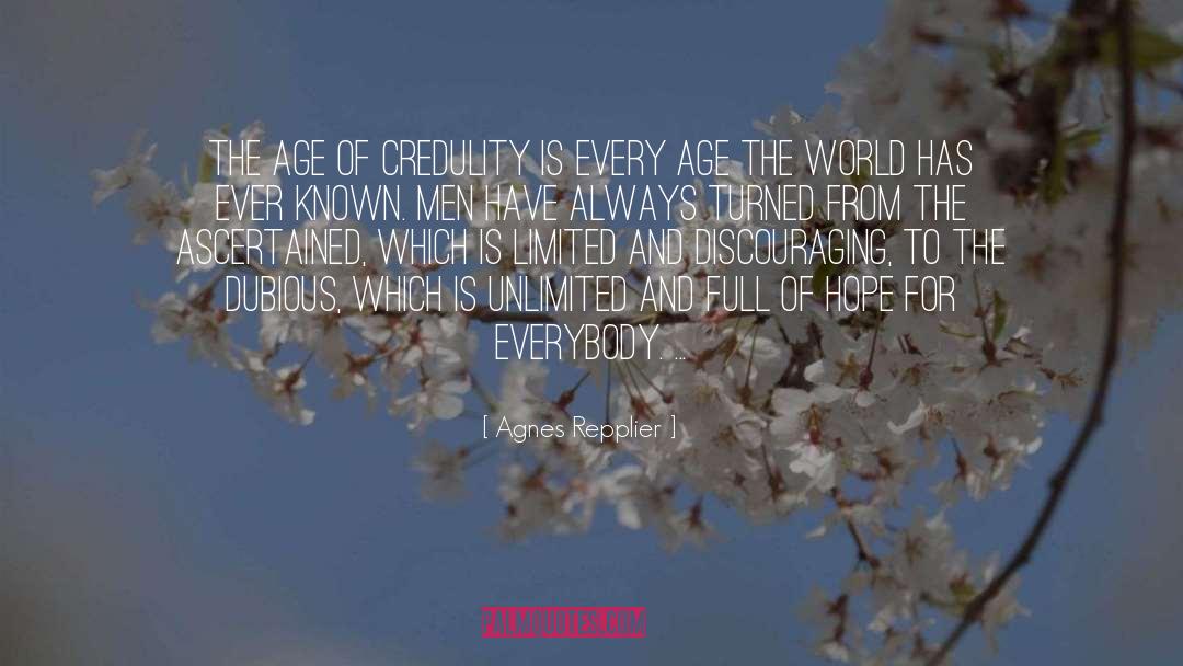 Agnes Repplier Quotes: The age of credulity is