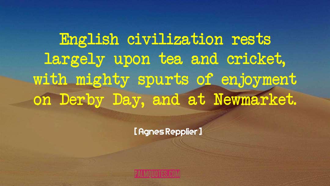 Agnes Repplier Quotes: English civilization rests largely upon
