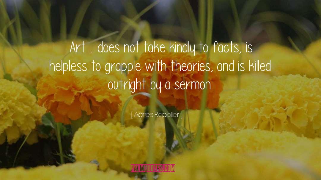 Agnes Repplier Quotes: Art ... does not take