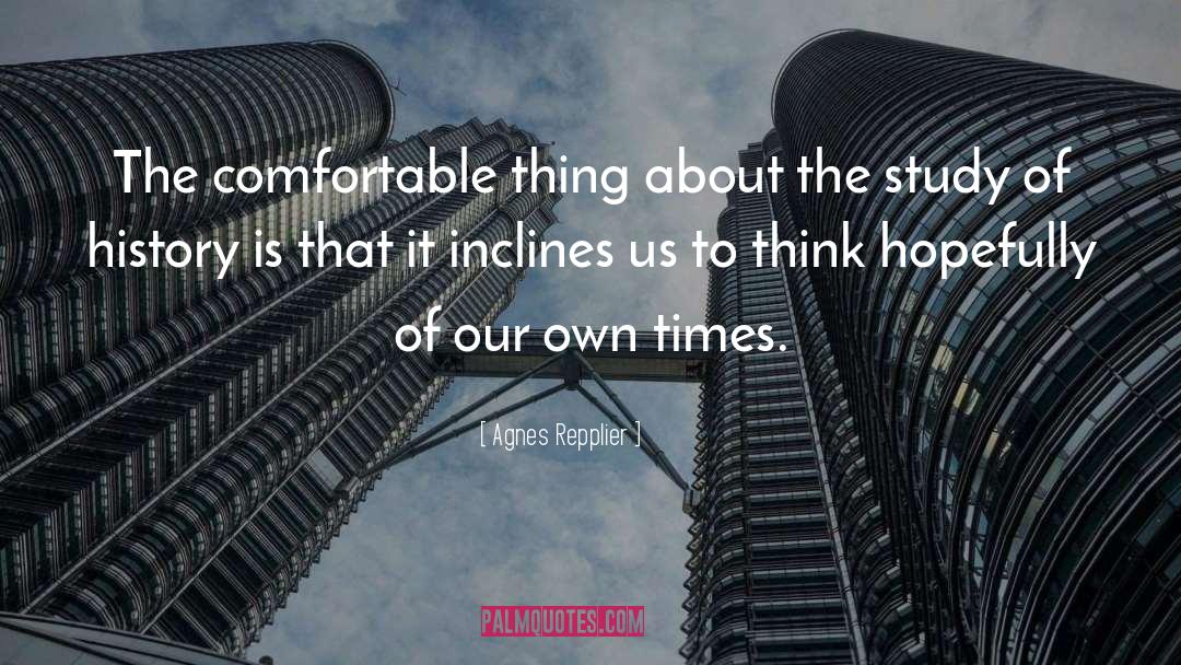 Agnes Repplier Quotes: The comfortable thing about the