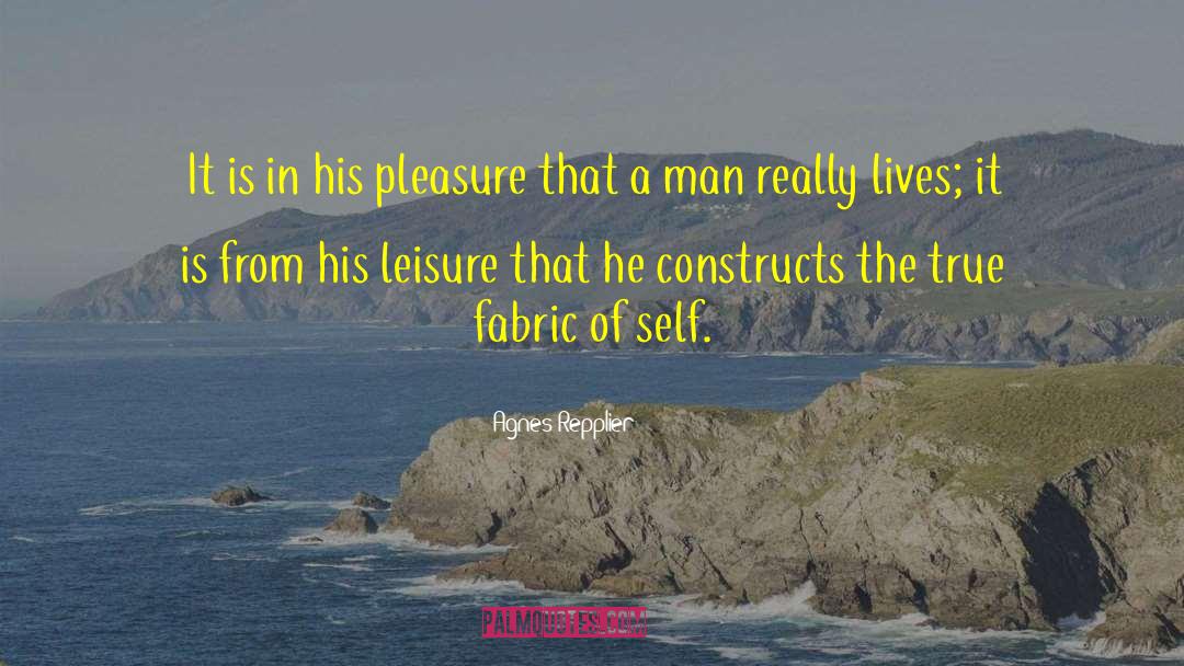 Agnes Repplier Quotes: It is in his pleasure