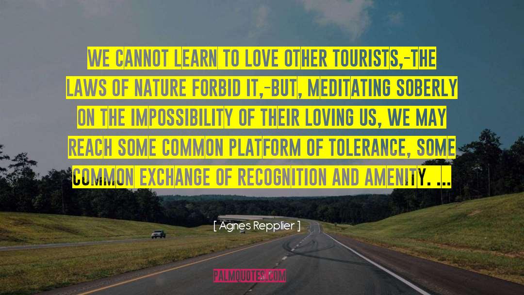 Agnes Repplier Quotes: We cannot learn to love