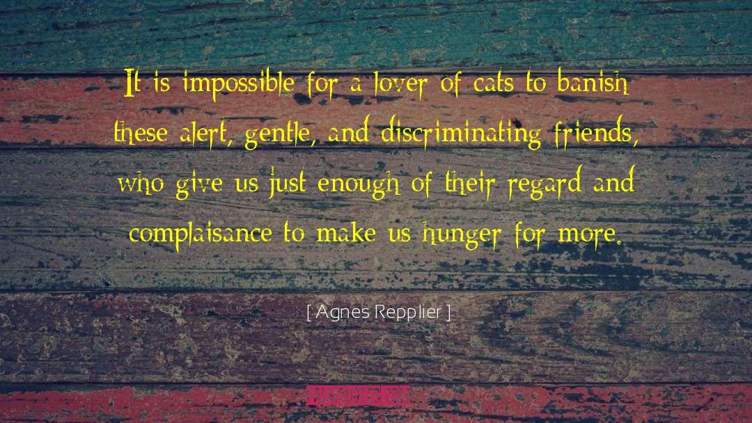 Agnes Repplier Quotes: It is impossible for a