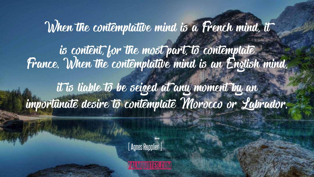 Agnes Repplier Quotes: When the contemplative mind is