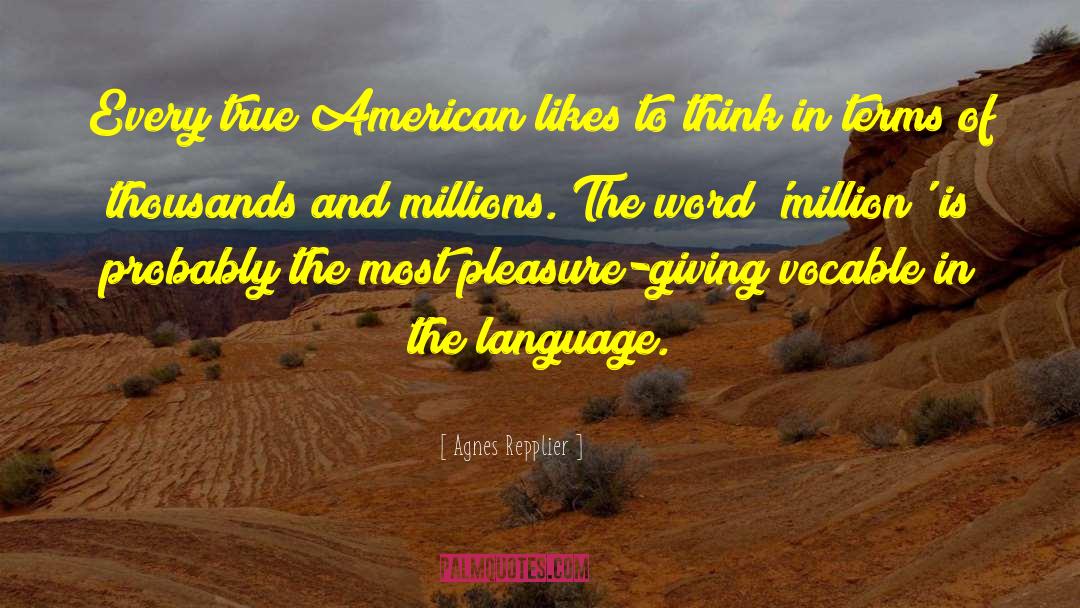 Agnes Repplier Quotes: Every true American likes to