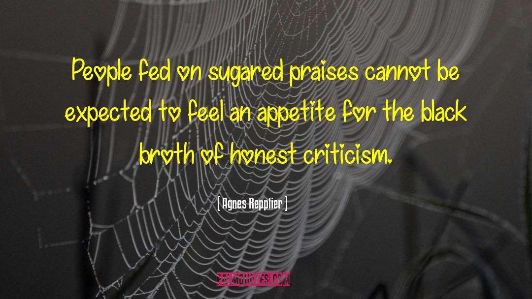 Agnes Repplier Quotes: People fed on sugared praises