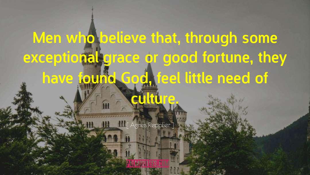 Agnes Repplier Quotes: Men who believe that, through