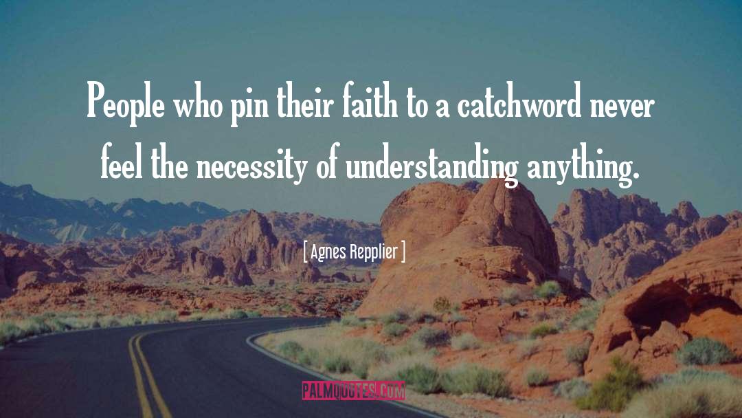 Agnes Repplier Quotes: People who pin their faith