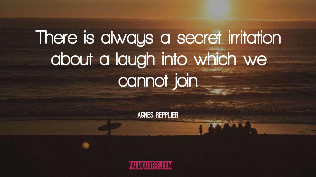 Agnes Repplier Quotes: There is always a secret