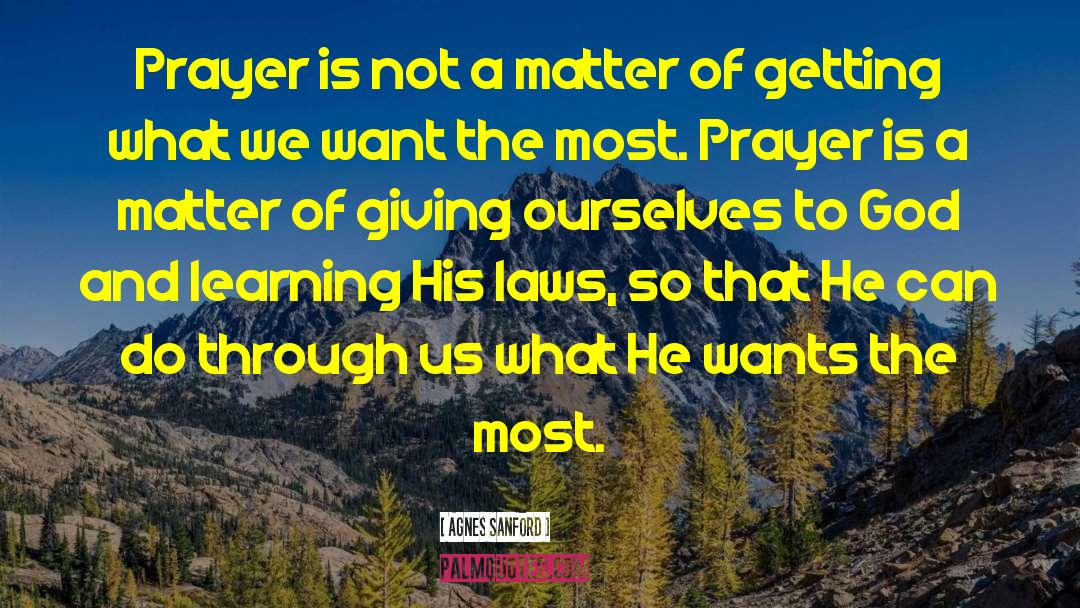 Agnes Sanford Quotes: Prayer is not a matter