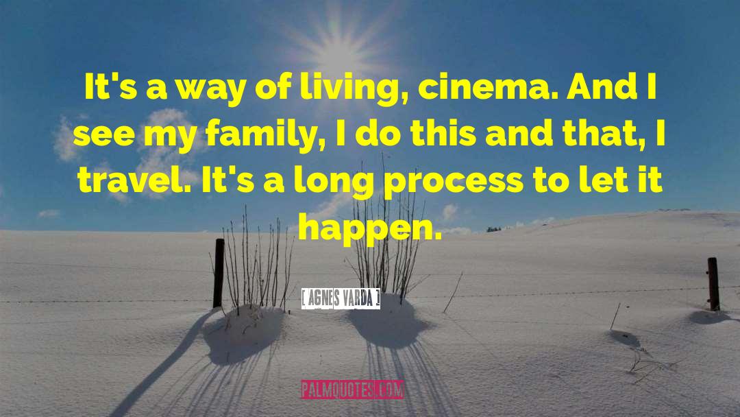 Agnes Varda Quotes: It's a way of living,