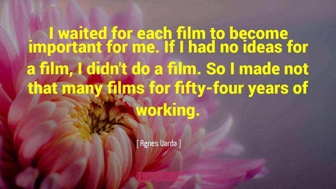 Agnes Varda Quotes: I waited for each film