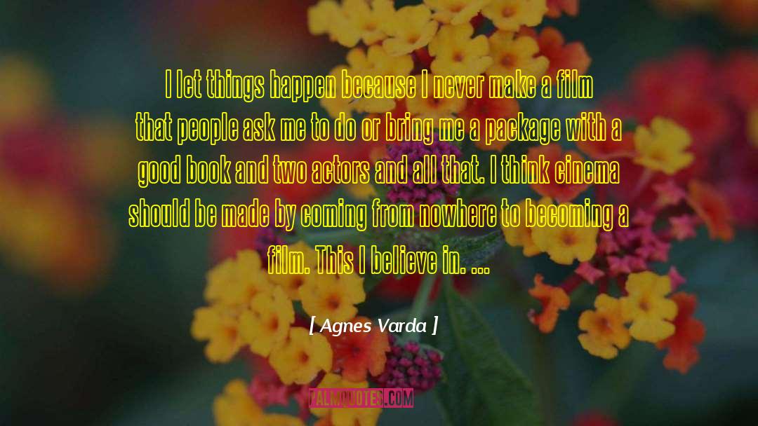 Agnes Varda Quotes: I let things happen because
