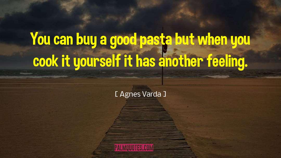 Agnes Varda Quotes: You can buy a good