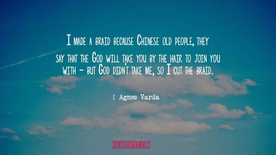 Agnes Varda Quotes: I made a braid because