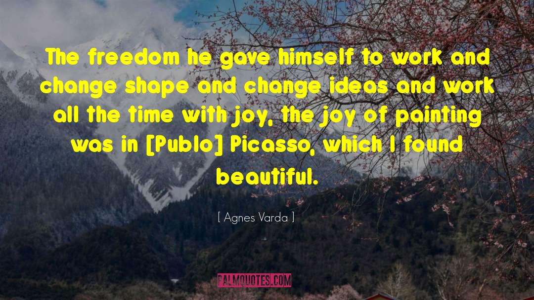 Agnes Varda Quotes: The freedom he gave himself