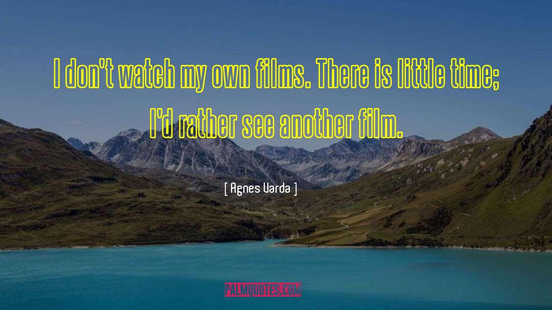 Agnes Varda Quotes: I don't watch my own