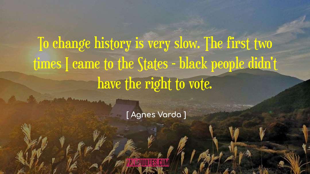 Agnes Varda Quotes: To change history is very