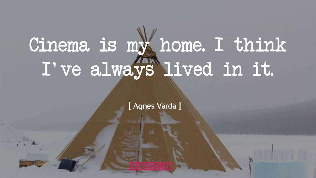 Agnes Varda Quotes: Cinema is my home. I