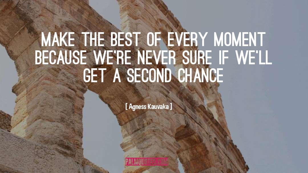 Agness Kauvaka Quotes: Make the best of every