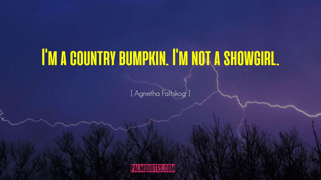 Agnetha Faltskog Quotes: I'm a country bumpkin. I'm