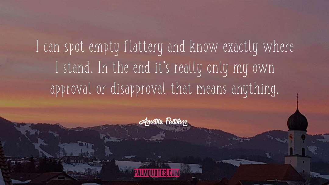 Agnetha Faltskog Quotes: I can spot empty flattery