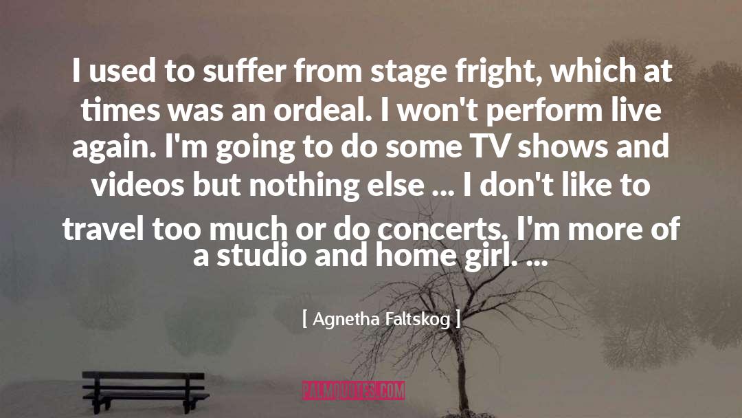 Agnetha Faltskog Quotes: I used to suffer from