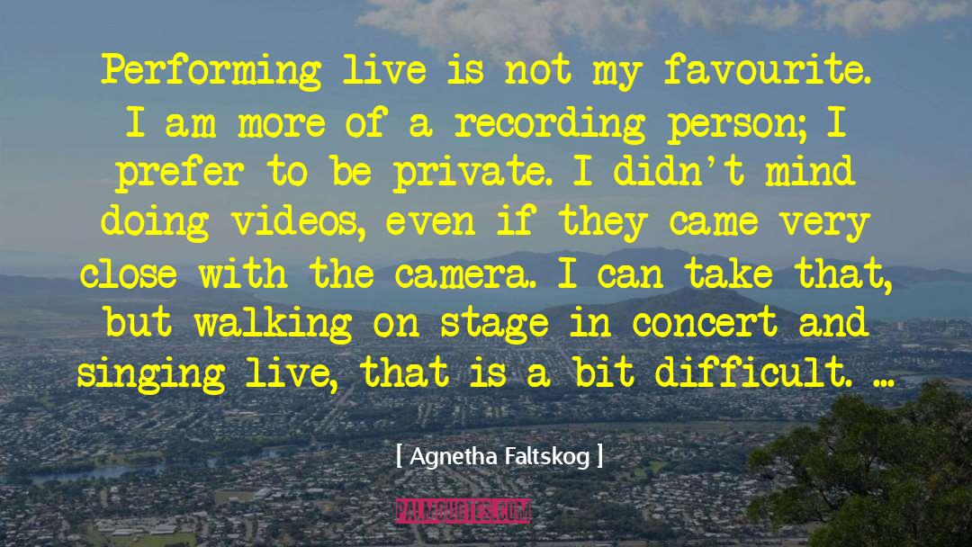 Agnetha Faltskog Quotes: Performing live is not my