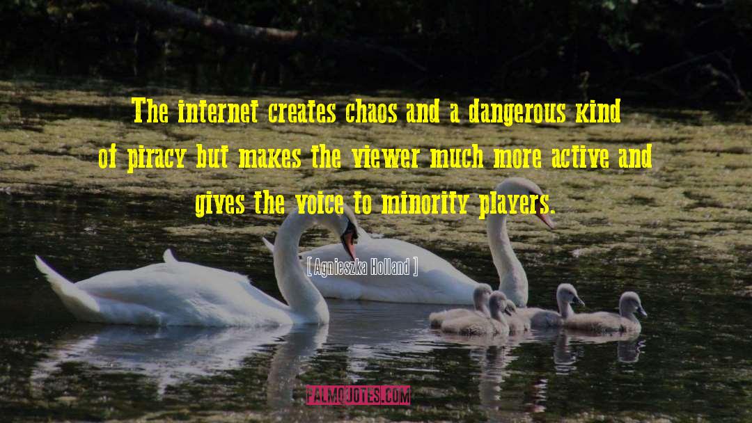 Agnieszka Holland Quotes: The internet creates chaos and