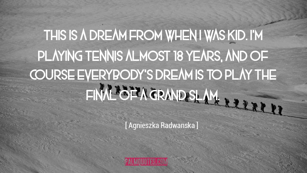Agnieszka Radwanska Quotes: This is a dream from