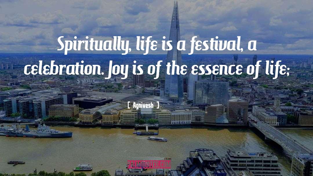 Agnivesh Quotes: Spiritually, life is a festival,